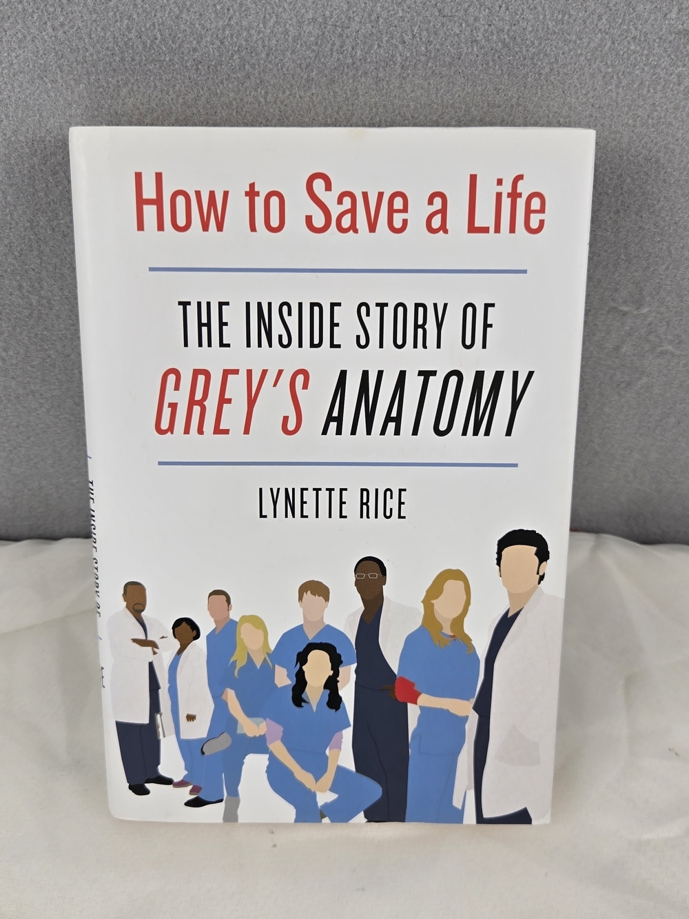 How to Save a Life — The Inside Story of Grey's Anatomy by Lynette Rice